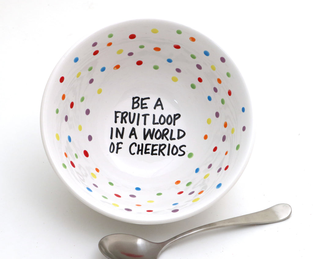 Be a Fruit Loop, cereal bowl, Stay Weird, unique gift