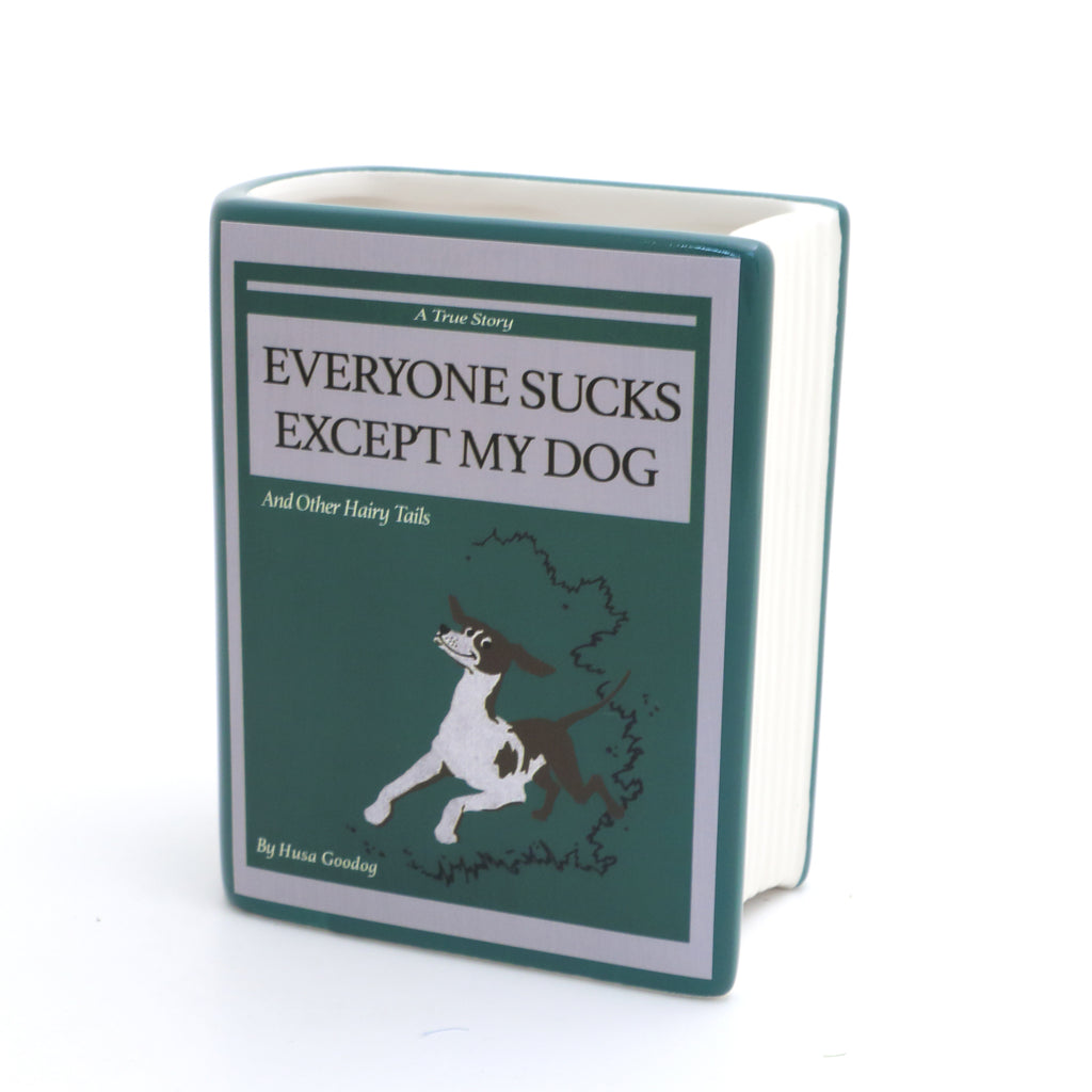 Dog book, Everyone Sucks Except My Dog, book shaped pencil holder, planter,  or vase, mature language