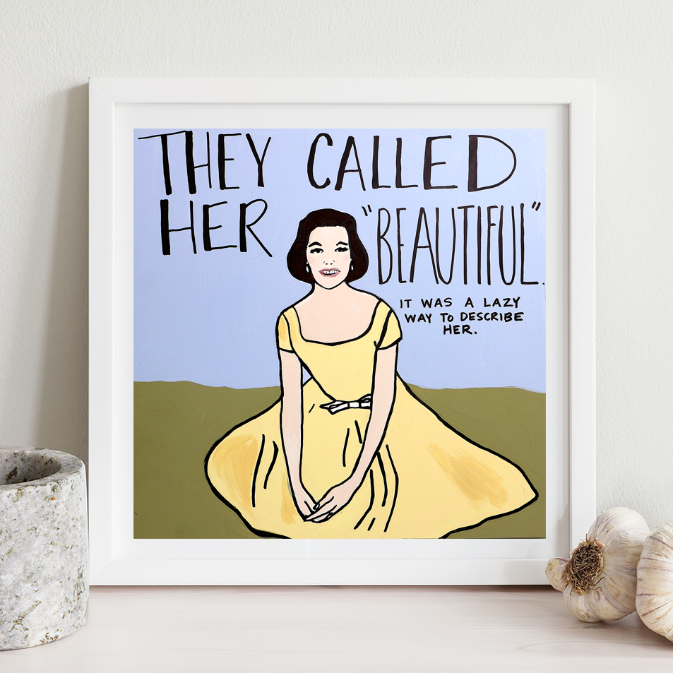 This is an unframed print of my original artwork. It reads:¬†
THEY CALLED HER "BEAUTIFUL"
IT WAS A 