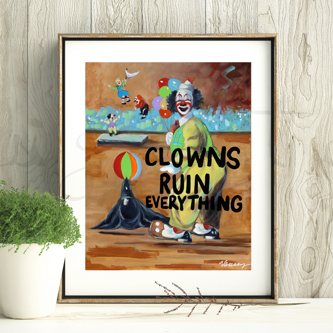 
This is an unframed print of my original artwork. It reads:
CLOWNS RUIN EVERYTHING
The image measu