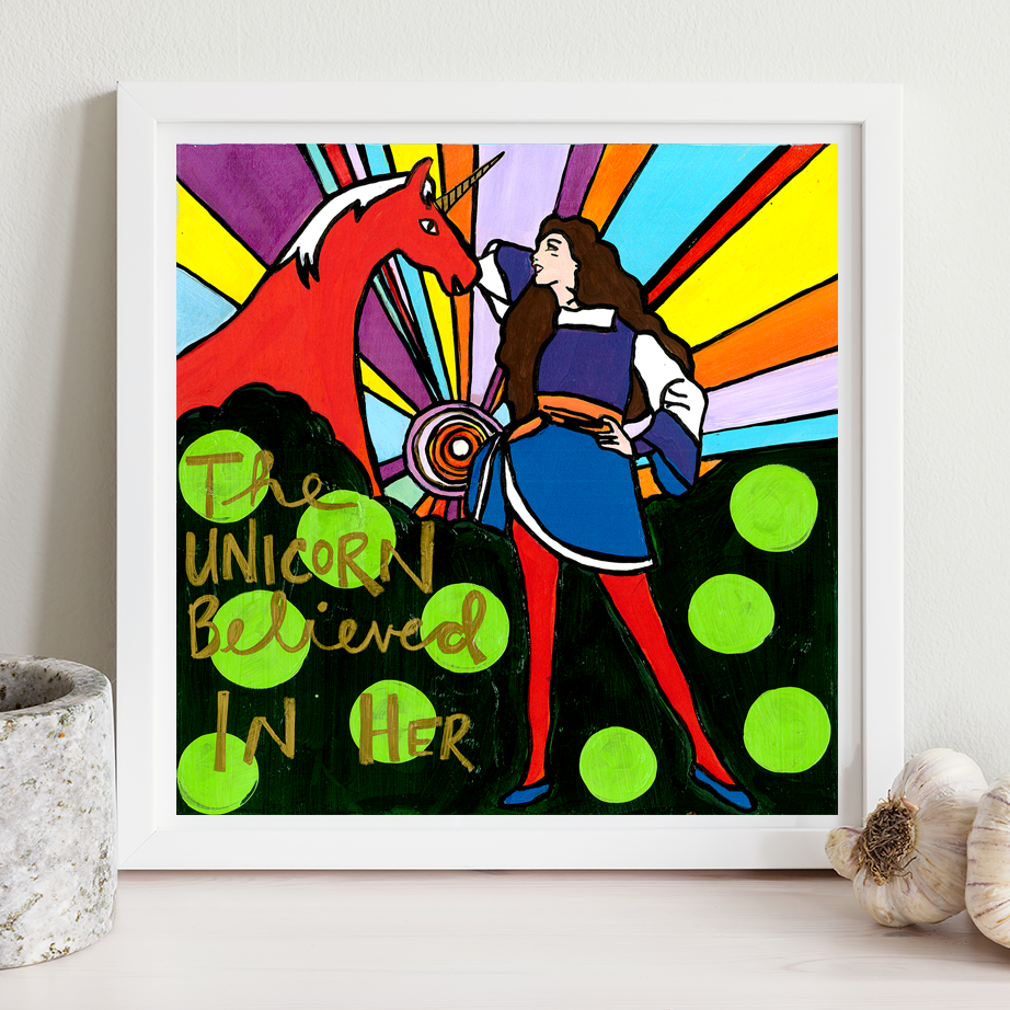 
This is an unframed print of my original artwork. It reads:
THE UNICORN BELIEVED IN HER
The image 