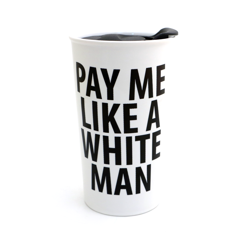 Pay Me Like a White Man, Feminist Travel mug, girl power, equality