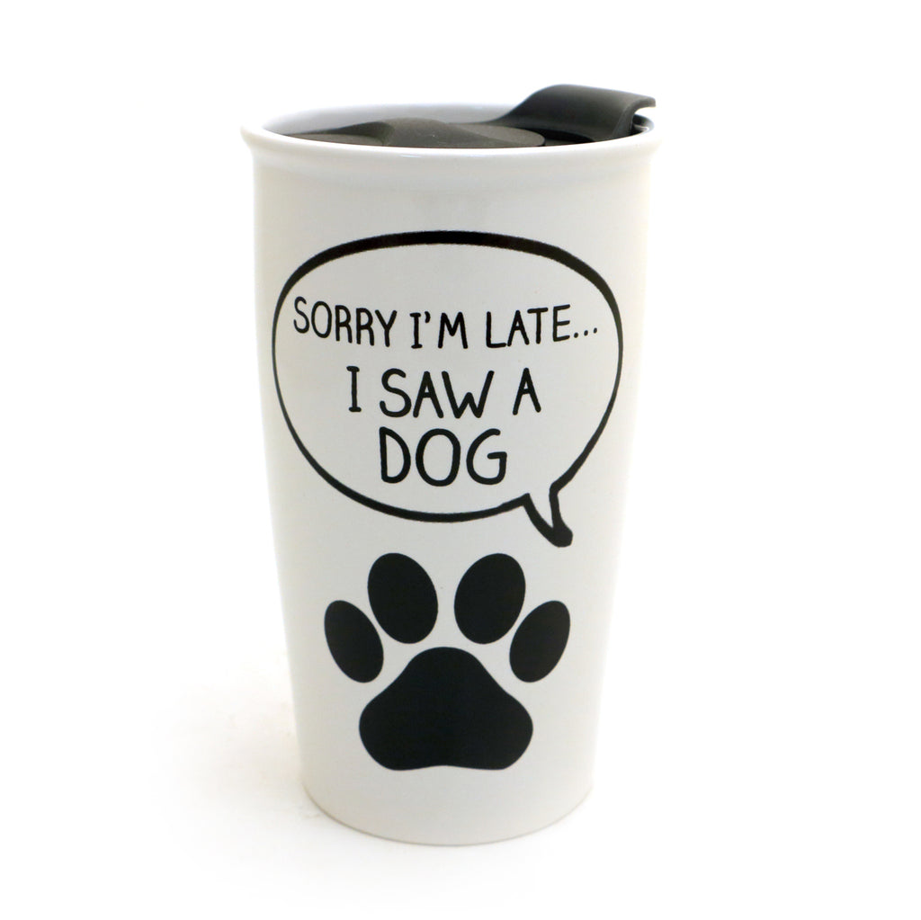 Sorry I'm late I saw a dog , travel mug, Dog lover