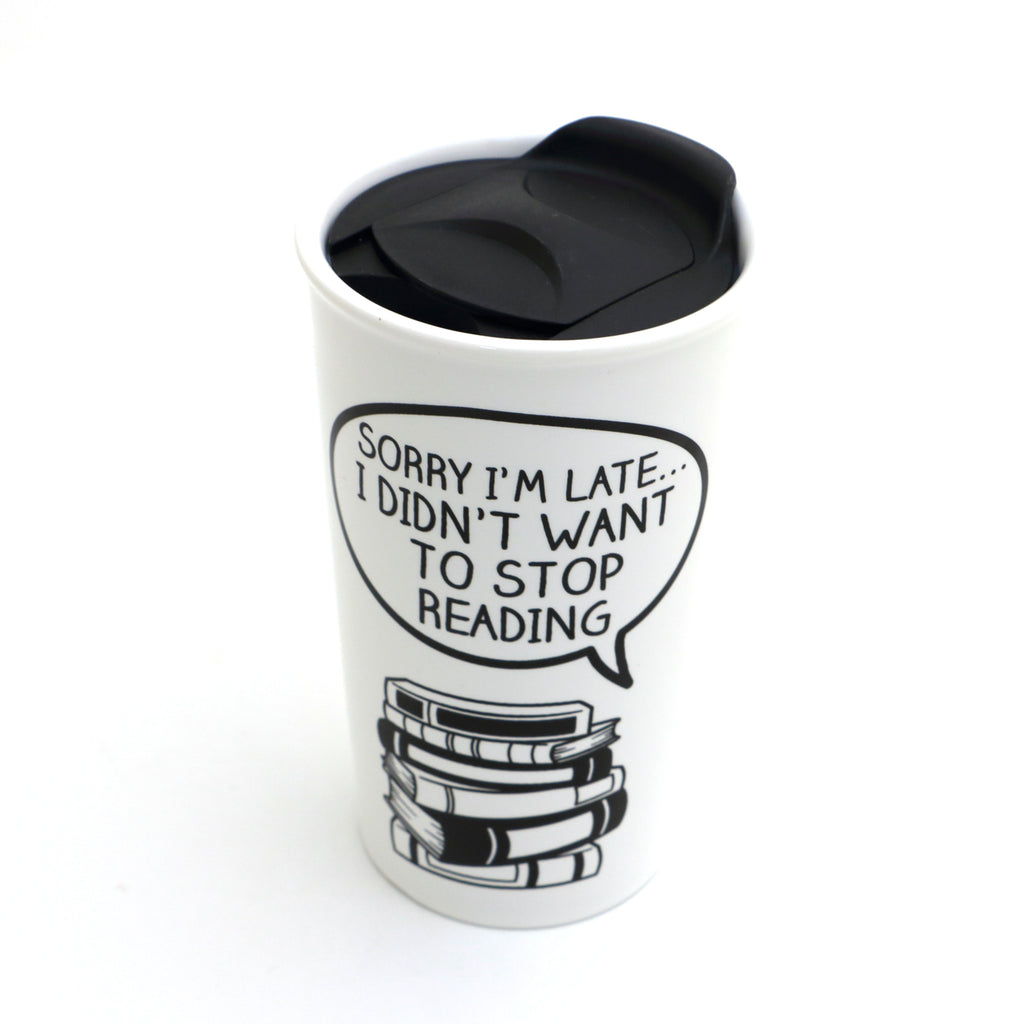 Book lover travel mug, Sorry I'm late I Didn't Want to Stop Reading