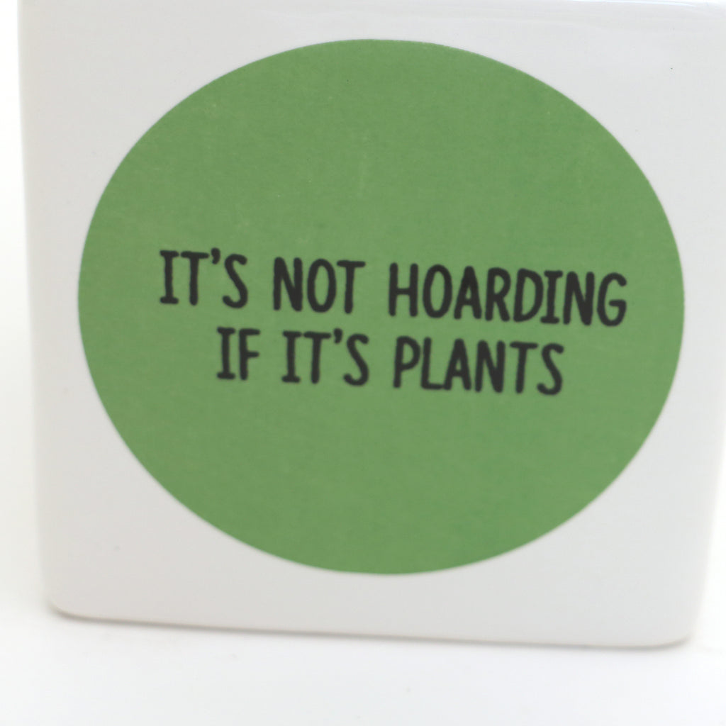 Not Hoarding if It's Plants square planter, gift for Plant Mom, Plant Lover