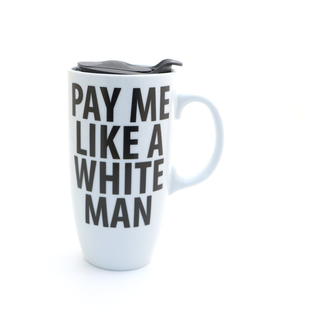 ceramic travel mug with handle- Pay me Like a White Man, feminist gift