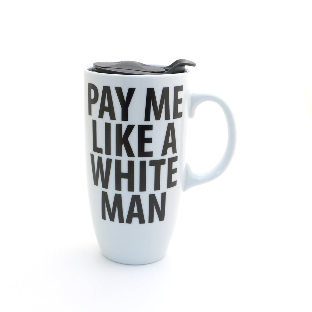 ceramic travel mug with handle- Pay me Like a White Man, feminist gift