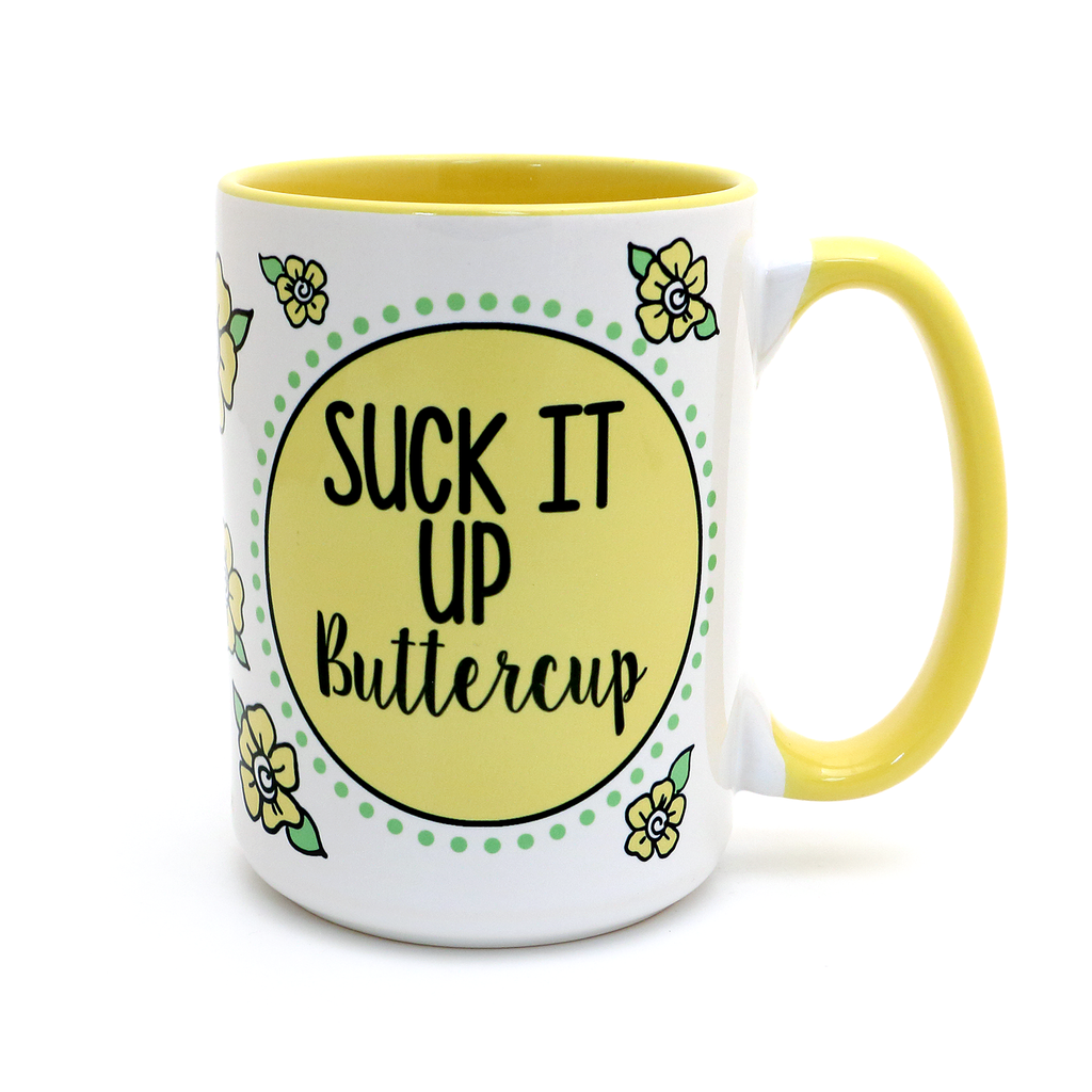 Suck it up Buttercup 15 oz Mug