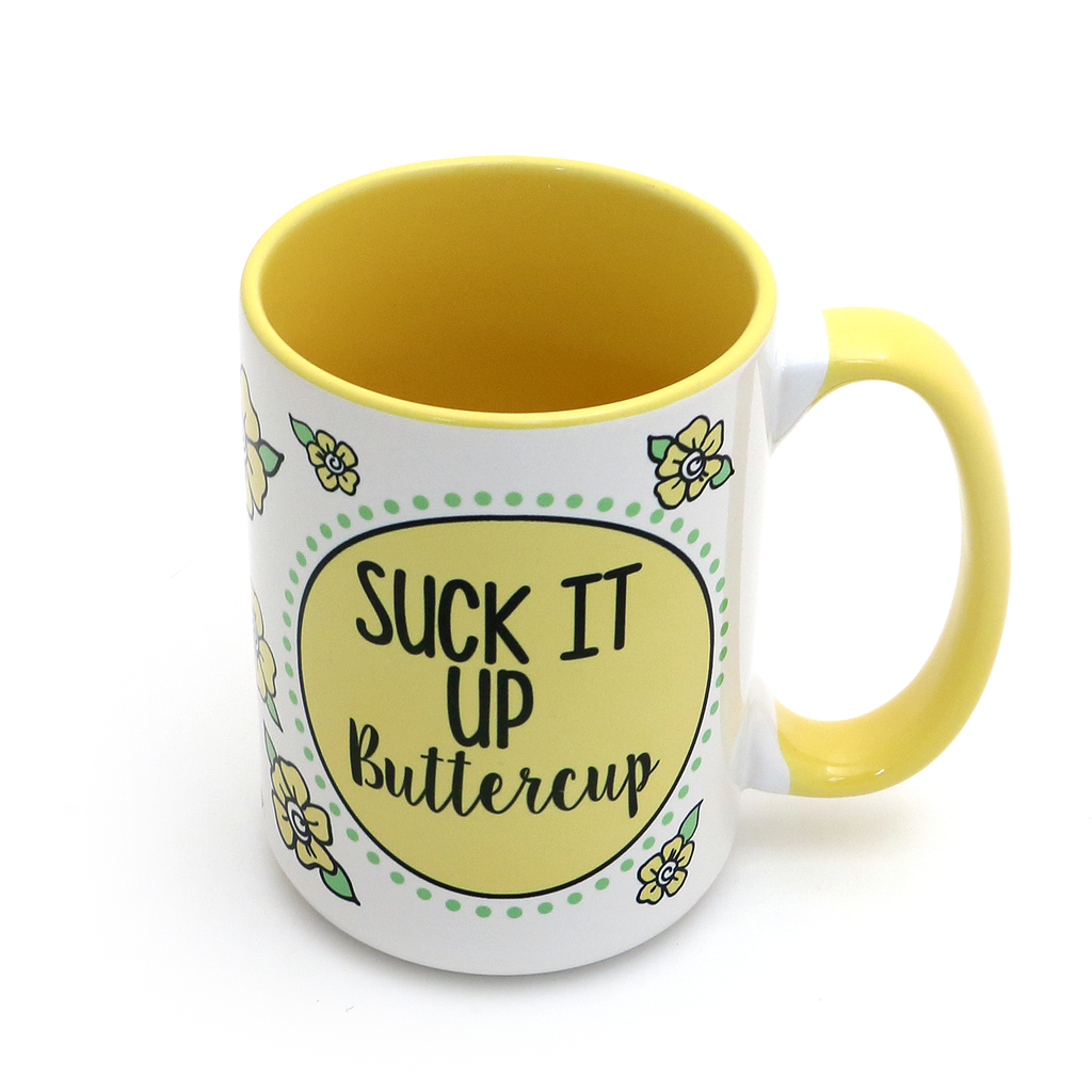 Suck it up Buttercup 15 oz Mug