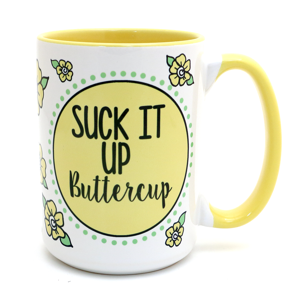 Suck it up Buttercup 15 oz Mug