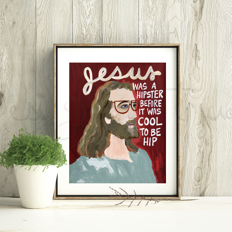 
This is an unframed print of my original artwork. It reads:
JESUS WAS A HIPSTER BEFORE IT WAS COOL