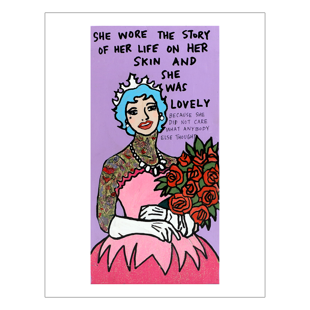 
This is an unframed print of my original artwork. It reads:
SHE WORE THE STORY OF HER LIFE ON HER 