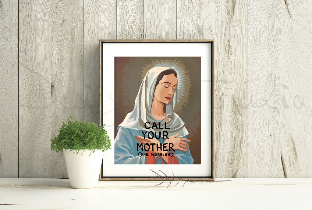 Call Your Mother - Mary Mother of Jesus Print
