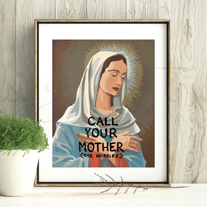 Call Your Mother - Mary Mother of Jesus Print