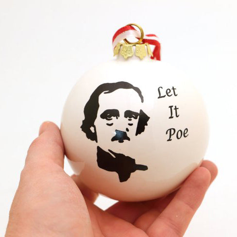 
Edgar Allan Poe Christmas ornament reads Let it Poe- and if you have had trouble finding the perfe
