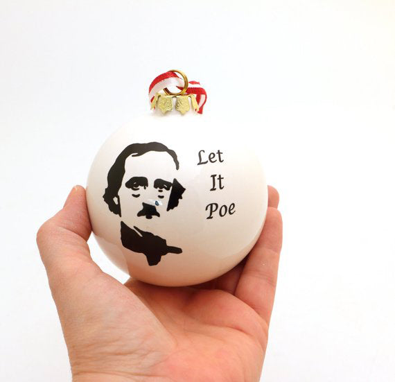 
Edgar Allan Poe Christmas ornament reads Let it Poe- and if you have had trouble finding the perfe