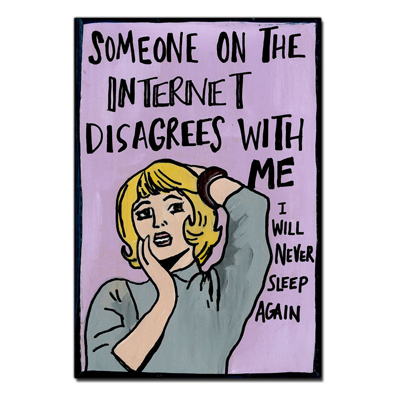 
This is an unframed print of my original artwork. It reads:
SOMEONE¬†ON THE INTERNET DISAGREES WIT