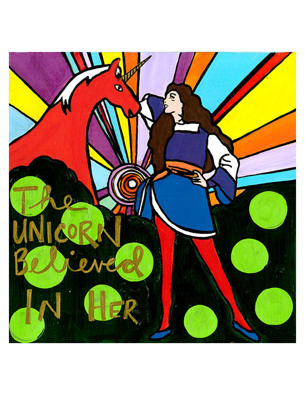 
This is an unframed print of my original artwork. It reads:
THE UNICORN BELIEVED IN HER
The image 